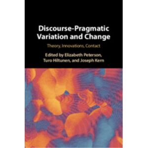 Cambridge University Press Discourse-Pragmatic Variation And Change : Theory, s, Contact Cambridge University Press Discourse-Pragmatic Variation And Change : Theory, s, Contact