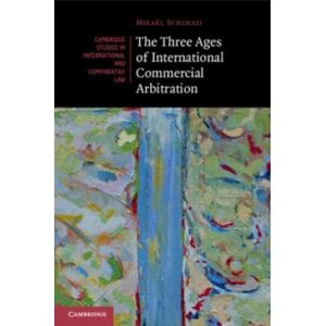 Cambridge University Press The Three Ages Of International Commercial Arbitration Cambridge University Press The Three Ages Of International Commercial Arbitration