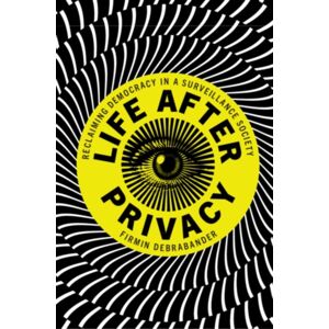 Cambridge University Press Life After Privacy : Reclaiming Democracy In A Surveillance Society Cambridge University Press Life After Privacy : Reclaiming Democracy In A Surveillance Society