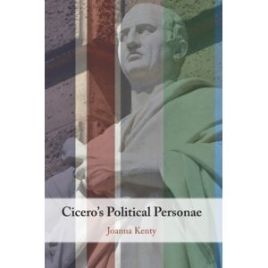 Cambridge University Press Cicero'S Political Personae Cambridge University Press Cicero'S Political Personae