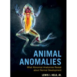 Cambridge University Press Animal Anomalies : What Abnormal Anatomies Reveal About Normal Development Cambridge University Press Animal Anomalies : What Abnormal Anatomies Reveal About Normal Development