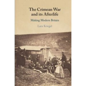 Cambridge University Press The Crimean War And Its Afterlife : Making Modern Britain Cambridge University Press The Crimean War And Its Afterlife : Making Modern Britain