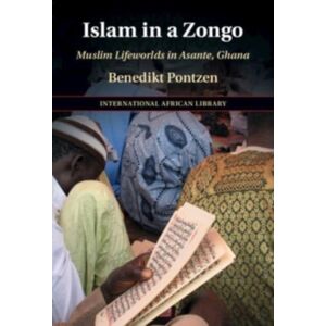 Cambridge University Press Islam In A Zongo : Muslim Lifeworlds In Asante, Ghana Cambridge University Press Islam In A Zongo : Muslim Lifeworlds In Asante, Ghana