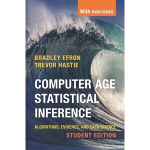 Cambridge University Press Computer Age Statistical Inference, Student Edition : Algorithms, Evidence, And Data Science Cambridge University Press Computer Age Statistical Inference, Student Edition : Algorithms, Evidence, And Data Science