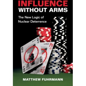 Cambridge University Press Influence Without Arms : The Logic Of Nuclear Deterrence Cambridge University Press Influence Without Arms : The Logic Of Nuclear Deterrence
