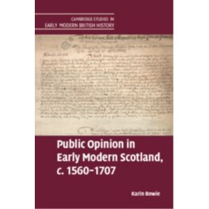 Cambridge University Press Public Opinion In Early Modern Scotland, C.1560–1707 Cambridge University Press Public Opinion In Early Modern Scotland, C.1560–1707