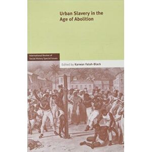 Cambridge University Press Urban Slavery In The Age Of Abolition: Volume 28, Part 1 Cambridge University Press Urban Slavery In The Age Of Abolition: Volume 28, Part 1