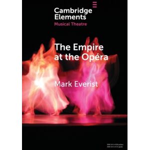 Cambridge University Press The Empire At The Opera : Theatre, Power And Music In Second Empire Paris Cambridge University Press The Empire At The Opera : Theatre, Power And Music In Second Empire Paris