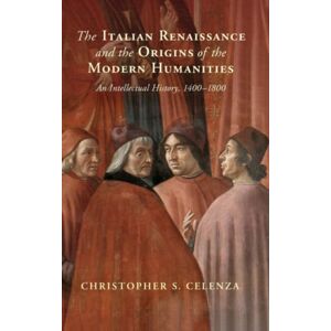 Cambridge University Press The Italian Renaissance And The Origins Of The Modern Humanities : An Intellectual History, 1400–1800 Cambridge University Press The Italian Renaissance And The Origins Of The Modern Humanities : An Intellectual History, 1400–1800