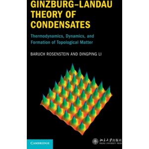 Cambridge University Press Ginzburg–landau Theory Of Condensates : Thermodynamics, Dynamics And Formation Of Topological Matter Cambridge University Press Ginzburg–landau Theory Of Condensates : Thermodynamics, Dynamics And Formation Of Topological Matter