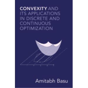 Cambridge University Press Convexity And Its Applications In Discrete And Continuous Optimization Cambridge University Press Convexity And Its Applications In Discrete And Continuous Optimization