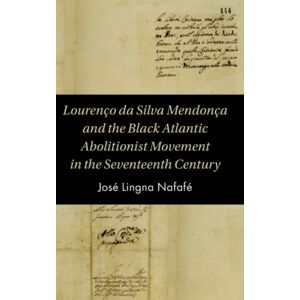 Cambridge University Press Lourenco Da Silva Mendonca And The Black Atlantic Abolitionist Movement In The Seventeenth Century Cambridge University Press Lourenco Da Silva Mendonca And The Black Atlantic Abolitionist Movement In The Seventeenth Century
