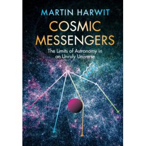 Cambridge University Press Cosmic Messengers : The Limits Of Astronomy In An Unruly Universe Cambridge University Press Cosmic Messengers : The Limits Of Astronomy In An Unruly Universe