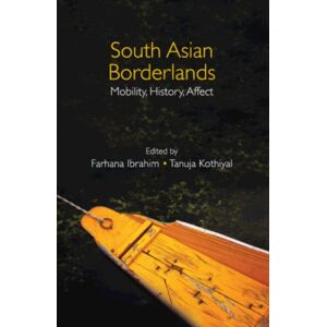 Cambridge University Press South Asian Borderlands : Mobility, History, Affect Cambridge University Press South Asian Borderlands : Mobility, History, Affect