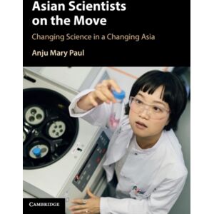 Cambridge University Press Asian Scientists On The Move : Changing Science In A Changing Asia Cambridge University Press Asian Scientists On The Move : Changing Science In A Changing Asia