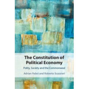 Cambridge University Press The Constitution Of Political Economy : Polity, Society And The Commonweal Cambridge University Press The Constitution Of Political Economy : Polity, Society And The Commonweal
