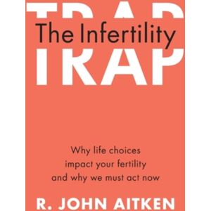 Cambridge University Press The Infertility Trap : Why Life Choices Impact Your Fertility And Why We Must Act Now Cambridge University Press The Infertility Trap : Why Life Choices Impact Your Fertility And Why We Must Act Now