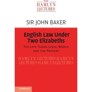 Cambridge University Press English Law Under Two Elizabeths : The Late Tudor Legal World And The Present Cambridge University Press English Law Under Two Elizabeths : The Late Tudor Legal World And The Present