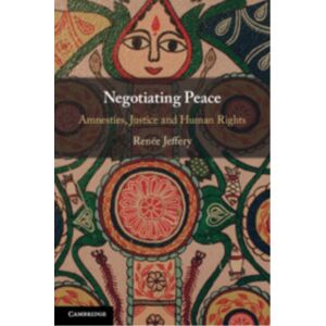 Cambridge University Press Negotiating Peace : Amnesties, Justice And Human Rights Cambridge University Press Negotiating Peace : Amnesties, Justice And Human Rights