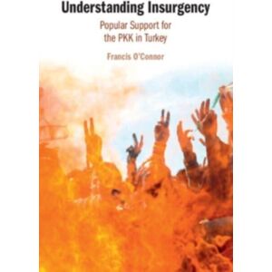 Cambridge University Press Understanding Insurgency : Popular Support For The Pkk In Turkey Cambridge University Press Understanding Insurgency : Popular Support For The Pkk In Turkey
