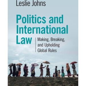 Cambridge University Press Politics And International Law : Making, Breaking, And Upholding Global Rules Cambridge University Press Politics And International Law : Making, Breaking, And Upholding Global Rules