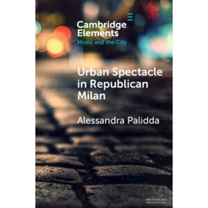 Cambridge University Press Urban Spectacle In Republican Milan : Pubbliche Feste At The Turn Of The Nineteenth Century Cambridge University Press Urban Spectacle In Republican Milan : Pubbliche Feste At The Turn Of The Nineteenth Century