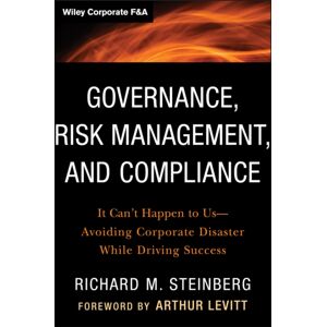 John Wiley & Sons Inc Governance, Risk Management, And Compliance : It Can'T Happen To Us--Avoiding Corporate Disaster While Driving Success John Wiley & Sons Inc Governance, Risk Management, And Compliance : It Can'T Happen To Us--Avoiding Corporate Disaster While Driving Success