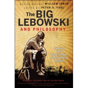 John Wiley & Sons Inc The Big Lebowski And Philosophy : Keeping Your Mind Limber With Abiding Wisdom John Wiley & Sons Inc The Big Lebowski And Philosophy : Keeping Your Mind Limber With Abiding Wisdom