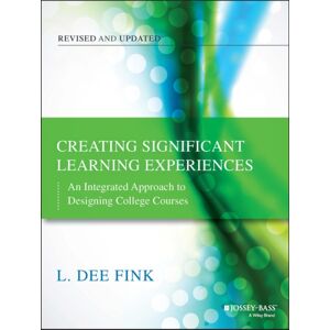 John Wiley & Sons Inc Creating Significant Learning Experiences : An Integrated Approach To Designing College Courses John Wiley & Sons Inc Creating Significant Learning Experiences : An Integrated Approach To Designing College Courses