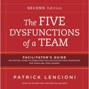 John Wiley & Sons Inc The Five Dysfunctions Of A Team: Facilitator'S Guide Set John Wiley & Sons Inc The Five Dysfunctions Of A Team: Facilitator'S Guide Set