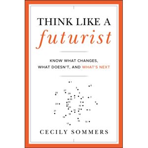 John Wiley & Sons Inc Think Like A Futurist : Know What Changes, What Doesn'T, And What'S Next John Wiley & Sons Inc Think Like A Futurist : Know What Changes, What Doesn'T, And What'S Next
