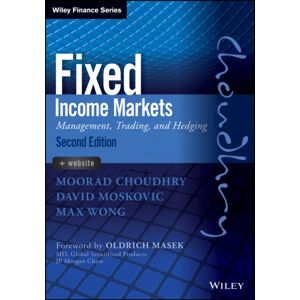 John Wiley & Sons Inc Fixed Income Markets : Management, Trading And Hedging John Wiley & Sons Inc Fixed Income Markets : Management, Trading And Hedging