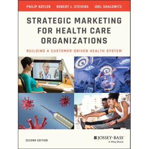 John Wiley & Sons Inc Strategic Marketing For Health Care Organizations : Building A Customer-Driven Health System John Wiley & Sons Inc Strategic Marketing For Health Care Organizations : Building A Customer-Driven Health System
