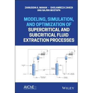 John Wiley & Sons Inc Modeling, Simulation, And Optimization Of Supercritical And Subcritical Fluid Extraction Processes John Wiley & Sons Inc Modeling, Simulation, And Optimization Of Supercritical And Subcritical Fluid Extraction Processes