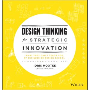 John Wiley & Sons Inc Design Thinking For Strategic : What They Can'T Teach You At Business Or Design School John Wiley & Sons Inc Design Thinking For Strategic : What They Can'T Teach You At Business Or Design School