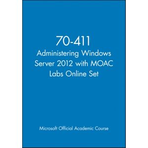 John Wiley & Sons Inc 70-411 Administering Windows Server 2012 With Moac Labs Online Set John Wiley & Sons Inc 70-411 Administering Windows Server 2012 With Moac Labs Online Set