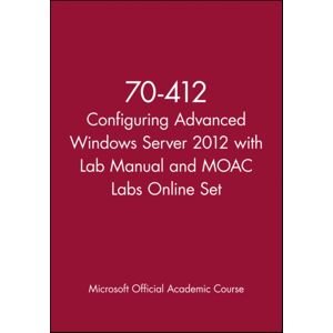 John Wiley & Sons Inc 70-412 Configuring Advanced Windows Server 2012 With Lab Manual And Moac Labs Online Set John Wiley & Sons Inc 70-412 Configuring Advanced Windows Server 2012 With Lab Manual And Moac Labs Online Set
