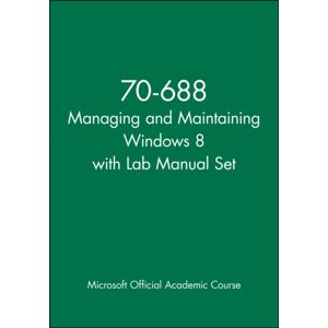 John Wiley & Sons Inc 70-688 Managing And Maintaining Windows 8 With Lab Manual Set John Wiley & Sons Inc 70-688 Managing And Maintaining Windows 8 With Lab Manual Set
