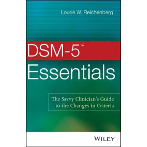 John Wiley & Sons Inc Dsm-5 Essentials : The Savvy Clinician'S Guide To The Changes In Criteria John Wiley & Sons Inc Dsm-5 Essentials : The Savvy Clinician'S Guide To The Changes In Criteria
