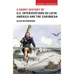 John Wiley and Sons Ltd A Short History Of U.S. Interventions In Latin America And The Caribbean John Wiley and Sons Ltd A Short History Of U.S. Interventions In Latin America And The Caribbean