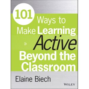 John Wiley & Sons Inc 101 Ways To Make Learning Active Beyond The Classroom John Wiley & Sons Inc 101 Ways To Make Learning Active Beyond The Classroom