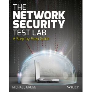 John Wiley & Sons Inc The Network Security Test Lab : A Step-By-Step Guide John Wiley & Sons Inc The Network Security Test Lab : A Step-By-Step Guide