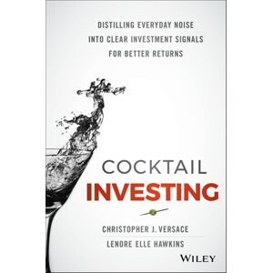John Wiley & Sons Inc Cocktail Investing : Distilling Everyday Noise Into Clear Investment Signals For Better Returns John Wiley & Sons Inc Cocktail Investing : Distilling Everyday Noise Into Clear Investment Signals For Better Returns