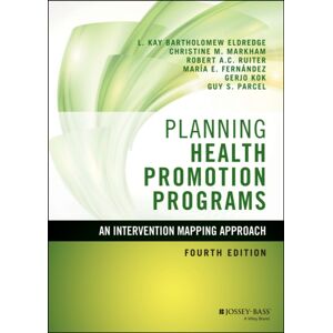 John Wiley & Sons Inc Planning Health Promotion Programs : An Intervention Mapping Approach John Wiley & Sons Inc Planning Health Promotion Programs : An Intervention Mapping Approach