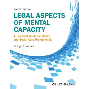 John Wiley and Sons Ltd Legal Aspects Of Mental Capacity : A Practical Guide For Health And Social Care Professionals John Wiley and Sons Ltd Legal Aspects Of Mental Capacity : A Practical Guide For Health And Social Care Professionals