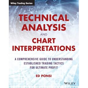 John Wiley & Sons Inc Technical Analysis And Chart Interpretations : A Comprehensive Guide To Understanding Established Trading Tactics For Ultimate Profit John Wiley & Sons Inc Technical Analysis And Chart Interpretations : A Comprehensive Guide To Understanding Established Trading Tactics For Ultimate Profit