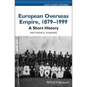John Wiley and Sons Ltd European Overseas Empire, 1879 - 1999 : A Short History John Wiley and Sons Ltd European Overseas Empire, 1879 - 1999 : A Short History