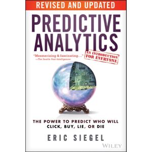 John Wiley & Sons Inc Predictive Analytics : The Power To Predict Who Will Click, Buy, Lie, Or Die John Wiley & Sons Inc Predictive Analytics : The Power To Predict Who Will Click, Buy, Lie, Or Die