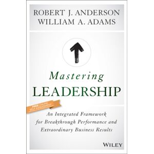 John Wiley & Sons Inc Mastering Leadership : An Integrated Framework For Breakthrough Performance And Business Results John Wiley & Sons Inc Mastering Leadership : An Integrated Framework For Breakthrough Performance And Business Results