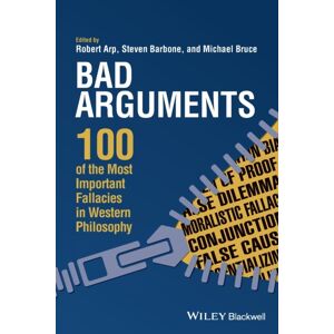 John Wiley and Sons Ltd Bad Arguments : 100 Of The Most Important Fallacies In Western Philosophy John Wiley and Sons Ltd Bad Arguments : 100 Of The Most Important Fallacies In Western Philosophy
